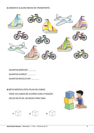 3) OBSERVE ALGUNS MEIOS DE TRANSPORTE.
QUANTOS BARCOS?
QUANTOS AVIÕES?
QUANTAS BICICLETAS?
4) BETO MONTOU ESTA PILHA DE CU...