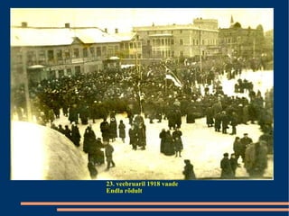 23. veebruaril 1918 vaade Endla rõdult  