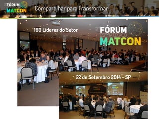 Compartilhar para Transformar 
160 Líderes do Setor 
22 de Setembro 2014 -SP  