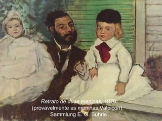 Retrato de duas meninas, 1870
(provavelmente as meninas Valpiçon),
        Sammlung E. G. Bührle
 