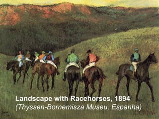 Landscape with Racehorses, 1894
(Thyssen-Bornemisza Museu, Espanha)
 