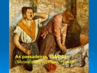 As passadeiras, 1884 -86
(Musee d'Orsay, Paris, France )
 