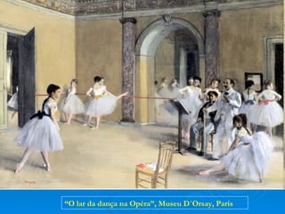 “O lar da dança na Opéra”, Museu D´Orsay, Paris
 