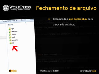 3.   Recomendo o uso do Dropbox para
     a troca de arquivos;
 
