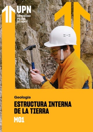 Geología
ESTRUCTURA INTERNA
DE LA TIERRA
M01
 