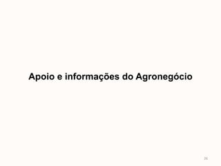 Apoio e informações do Agronegócio




                                     26
 