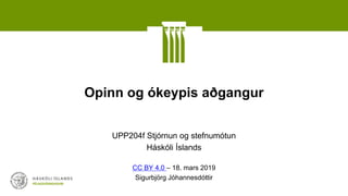 Opinn og ókeypis aðgangur
UPP204f Stjórnun og stefnumótun
Háskóli Íslands
CC BY 4.0 – 18. mars 2019
Sigurbjörg Jóhannesdóttir
 