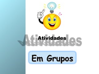 AtividadesAtividades
Em GruposEm Grupos
 