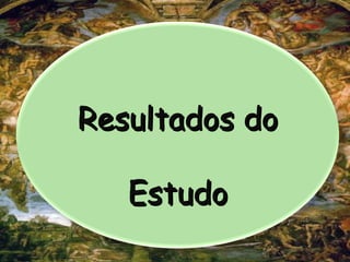 Resultados doResultados do
EstudoEstudo
 