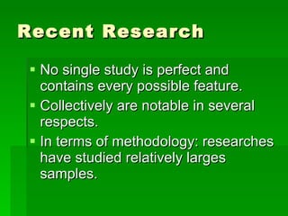 Recent Research <ul><li>No single study is perfect and contains every possible feature. </li></ul><ul><li>Collectively are...