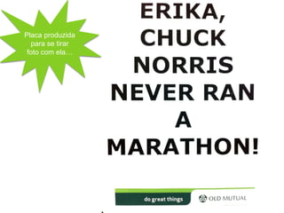 Placa produzida
  para se tirar
 foto com ela…
 