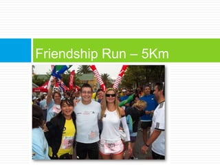 Friendship Run – 5Km
 