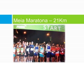 Meia Maratona – 21Km
 