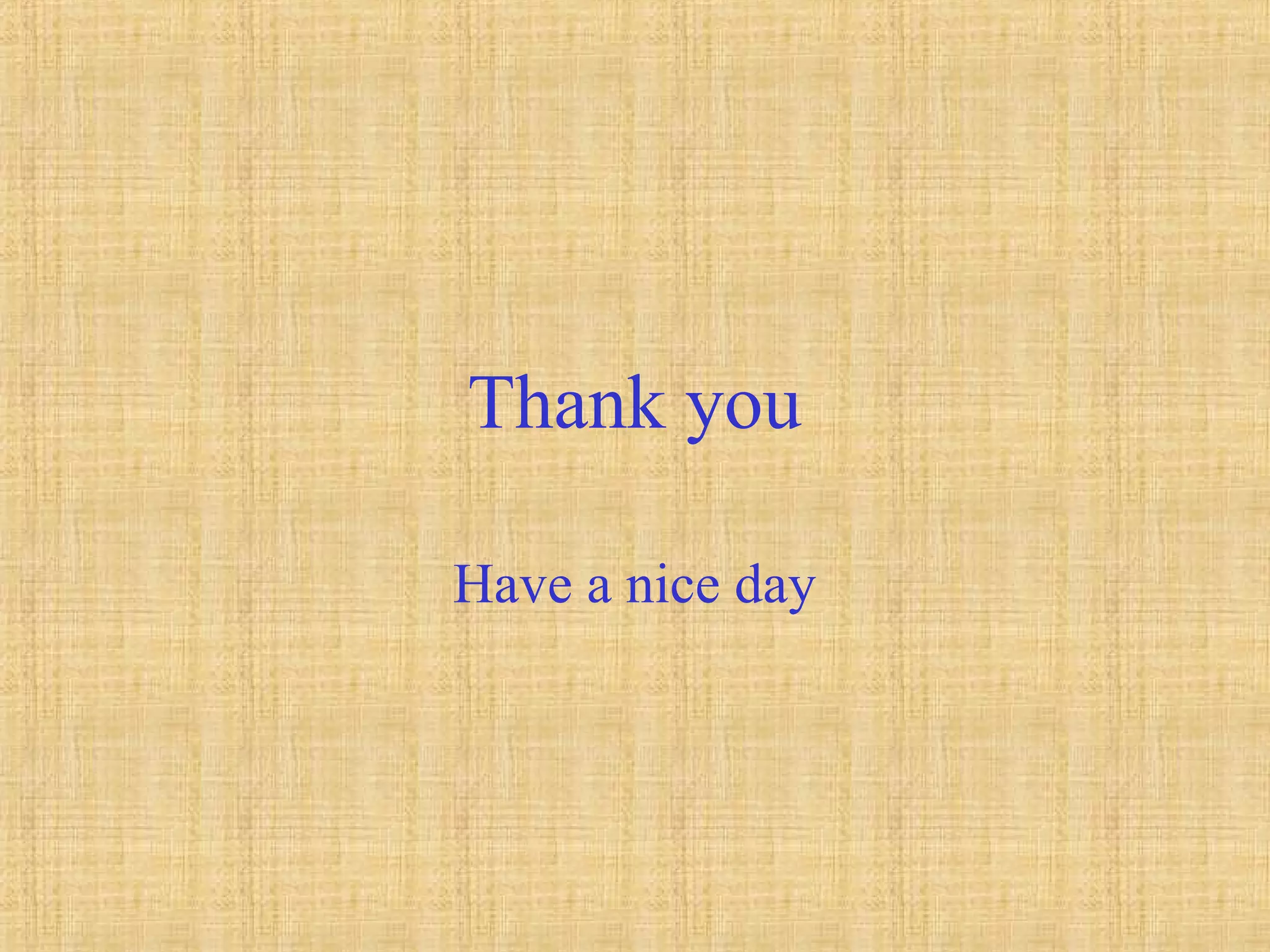 Thank you
Have a nice day
 