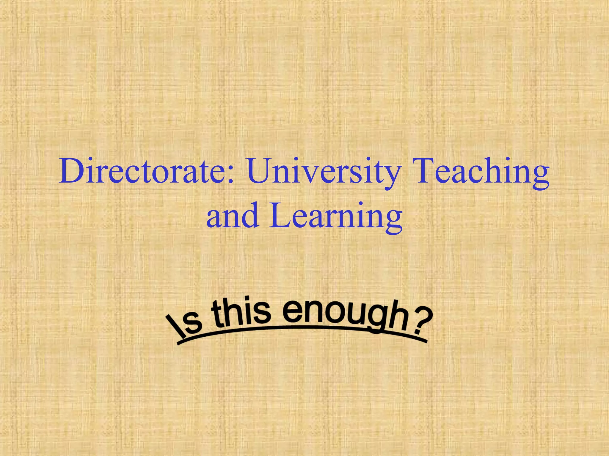 Directorate: University Teaching
and Learning
 