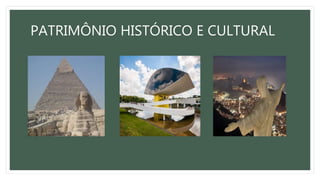 PATRIMÔNIO HISTÓRICO E CULTURAL
 