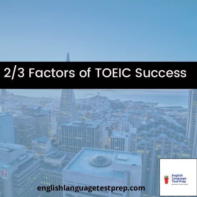 2/3 Factors of TOEIC Success


englishlanguagetestprep.com
 