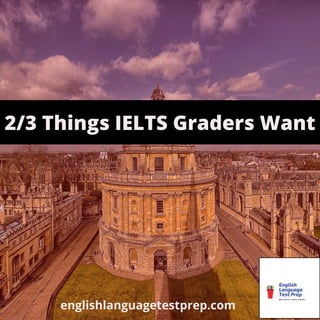 2/3 Things IELTS Graders Want
englishlanguagetestprep.com
 