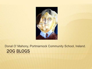 2OG BLOGS
Donal O’ Mahony, Portmarnock Community School, Ireland.
 
