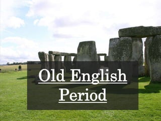 Old English
Period
 