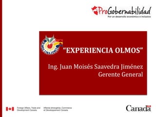 Título de ponencia
Nombre expositor y cargo
“EXPERIENCIA OLMOS”
Ing. Juan Moisés Saavedra Jiménez
Gerente General
 