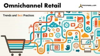 Omnichannel Retail
Trends and Best Practices
 