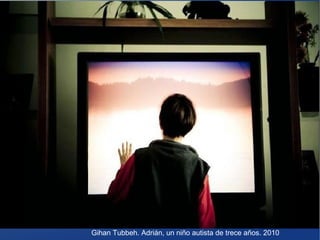 Gihan Tubbeh. Adrián, un niño autista de trece años. 2010

 
