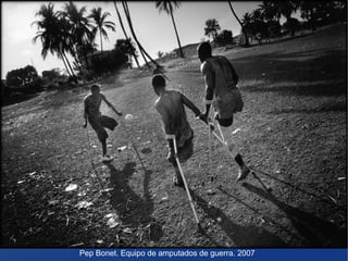 Pep Bonet. Equipo de amputados de guerra. 2007

 