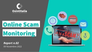 Report n.02
09 Novembre 2022
Online Scam
Monitoring
 