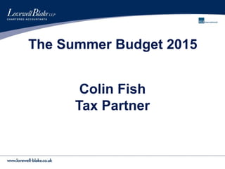 The Summer Budget 2015
Colin Fish
Tax Partner
 