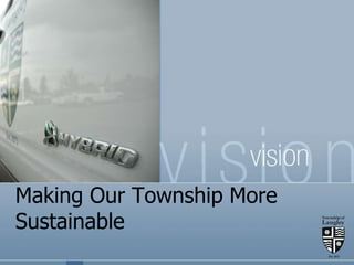 Making Our Township More
Sustainable
 