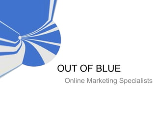 OUT OF BLUE
 Online Marketing Specialists
 