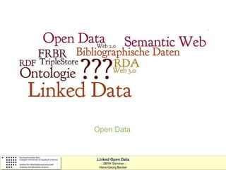 technische universität                          Universitätsbibliothek
dortmund




                         Open Data


                         Linked Open Data
                           :: ZBIW-Seminar ::
                          Hans-Georg Becker
 