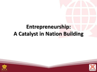 Entrepreneurship:
A Catalyst in Nation Building
 