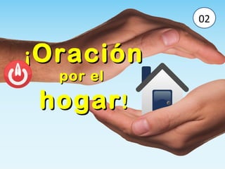 ¡¡OraciónOración
por elpor el
hogarhogar!!
 