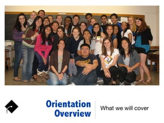 Orientation
Overview
What we will cover
 