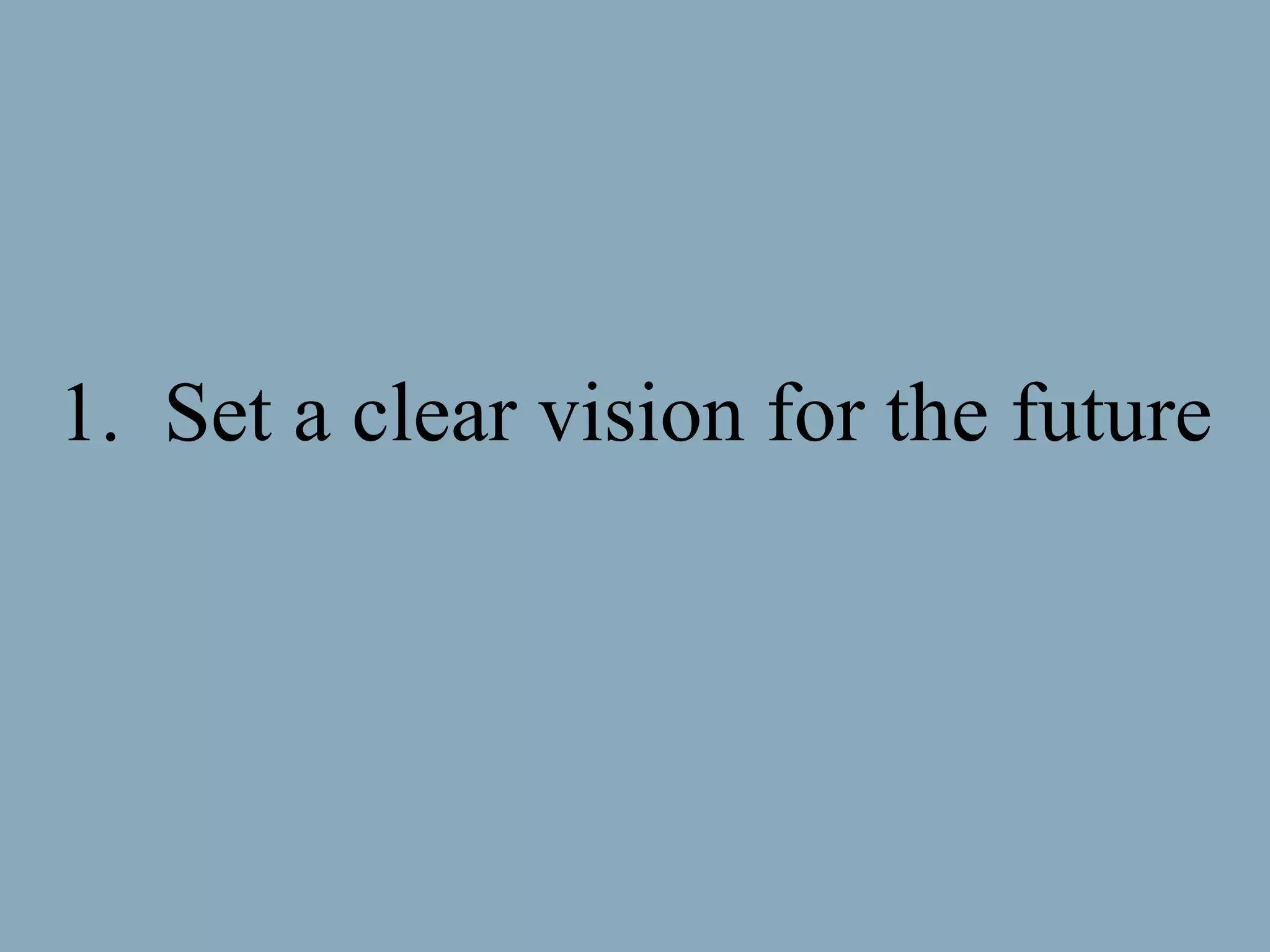 Set a clear vision for the future 