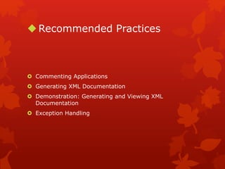 Recommended Practices
 Commenting Applications
 Generating XML Documentation
 Demonstration: Generating and Viewing XML
Documentation
 Exception Handling
 