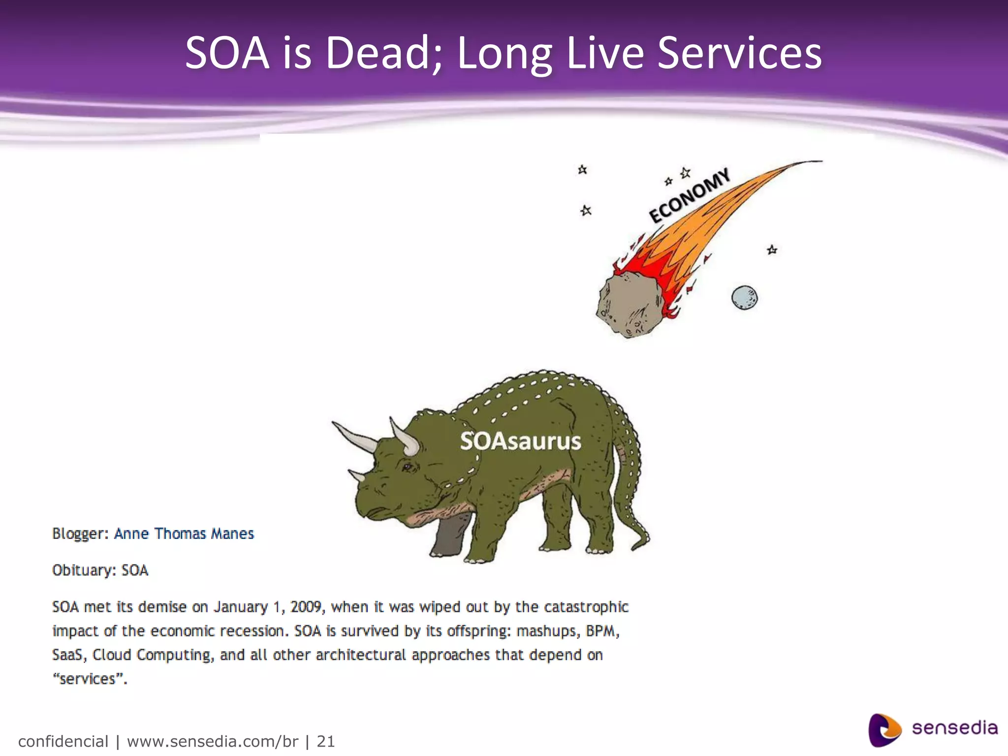 SOA is Dead; Long Live Services




confidencial | www.sensedia.com/br | 21
 