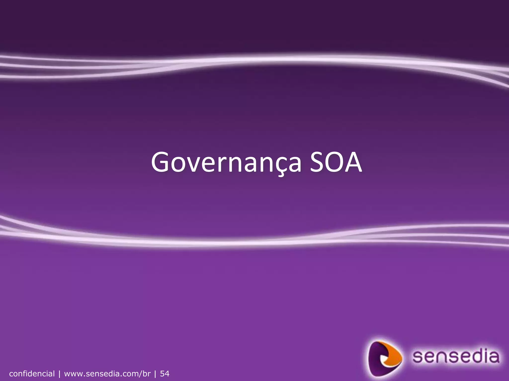 Governança SOA




confidencial | www.sensedia.com/br | 54
 