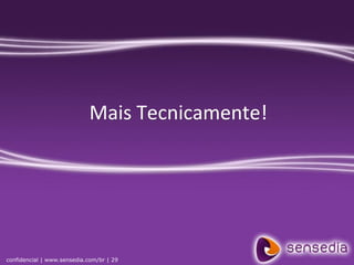 Mais Tecnicamente!




confidencial | www.sensedia.com/br | 29
 