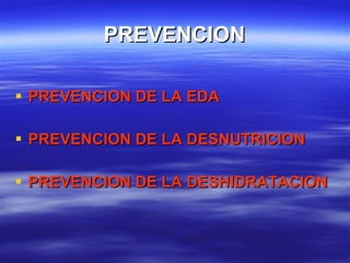 PREVENCION PREVENCION DE LA EDA PREVENCION DE LA DESNUTRICION PREVENCION DE LA DESHIDRATACION 