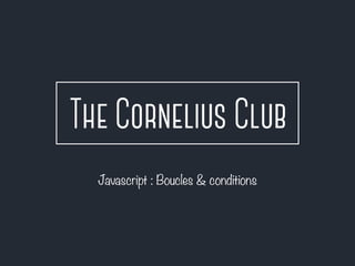 Javascript : Boucles & conditions 
 