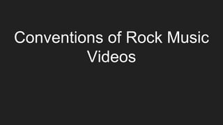 Conventions of Rock Music
Videos
 