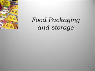 1
Food Packaging
and storage
 