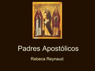 Padres Apostólicos
Rebeca Reynaud
 