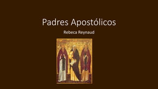 Padres Apostólicos
Rebeca Reynaud
 