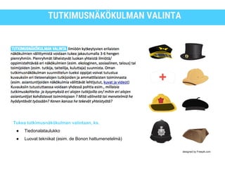 TUTKIMUSNÄKÖKULMAN VALINTA
designed by Freepik.com
Tukea tutkimusnäkökulman valintaan, ks.
● Tiedonalataulukko
● Luovat tekniikat (esim. de Bonon hattumenetelmä)
 
