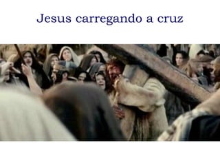 Jesus carregando a cruz 