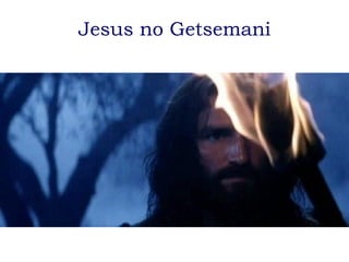 Jesus no Getsemani 